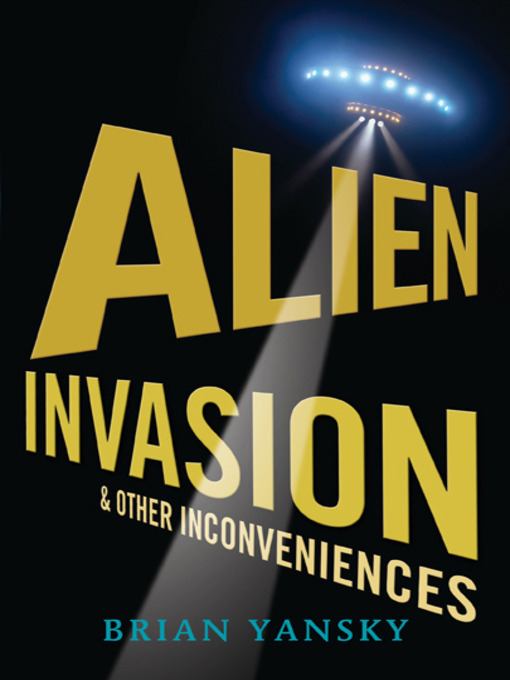 Title details for Alien Invasion and Other Inconveniences by Brian Yansky - Wait list